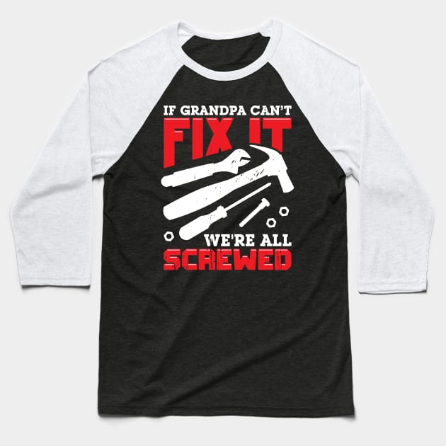 If Grandpa Can't Fix It We're All Screwed Baseball T-Shirt by Dolde08